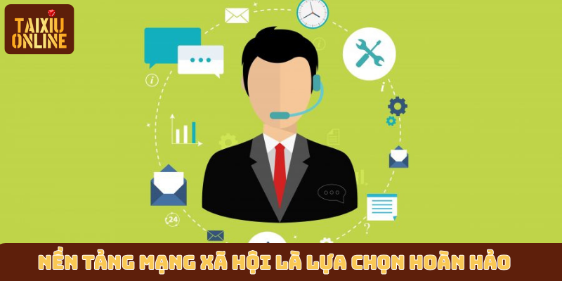 Nền tảng mạng xã hội là lựa chọn hoàn hảo