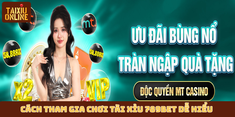 Cách tham gia chơi tài xỉu 789BET dễ hiểu 