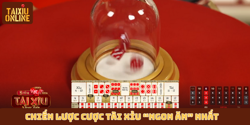 Chiến lược cược tài xỉu “ngon ăn” nhất Chiến lược cược tài xỉu “ngon ăn” nhất