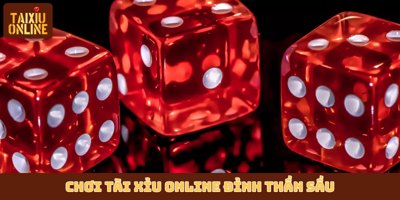 Chơi tài xỉu online đỉnh “thần sầu” Chơi tài xỉu online đỉnh “thần sầu”