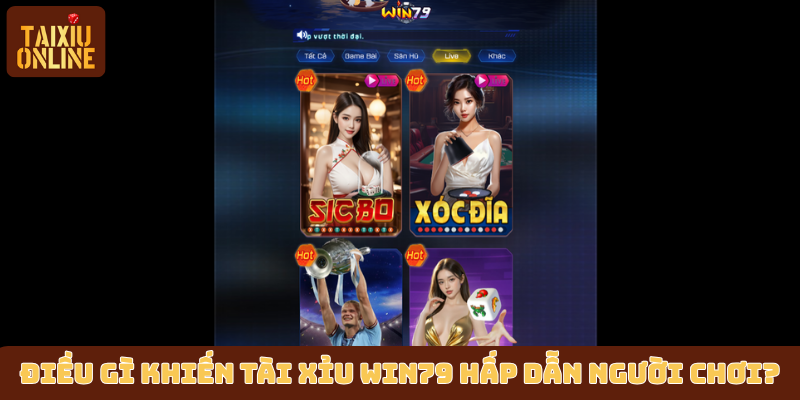 Điều gì khiến tài xỉu Win79 hấp dẫn người chơi?