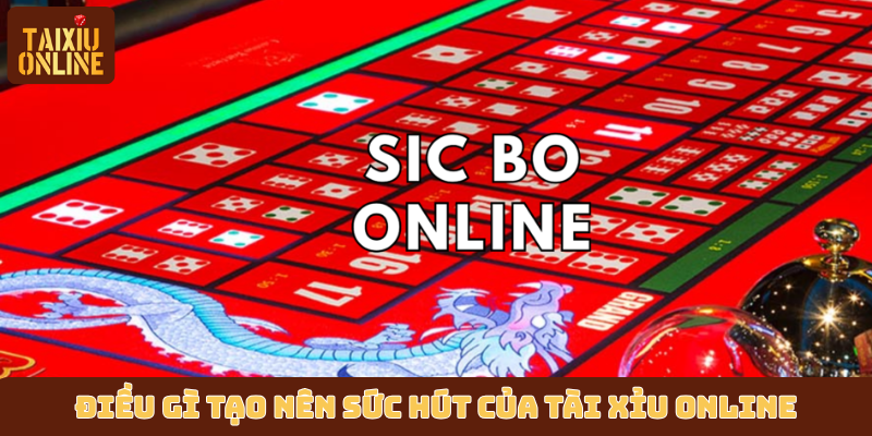 Điều gì tạo nên sức hút của tài xỉu online Điều gì tạo nên sức hút của tài xỉu online