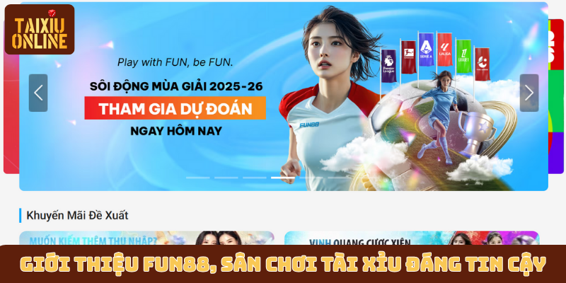 Giới thiệu Fun88, sân chơi tài xỉu đáng tin cậy Giới thiệu Fun88, sân chơi tài xỉu đáng tin cậy