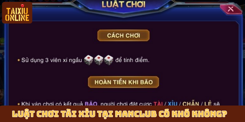 Luật chơi tài xỉu tại Manclub có khó không?