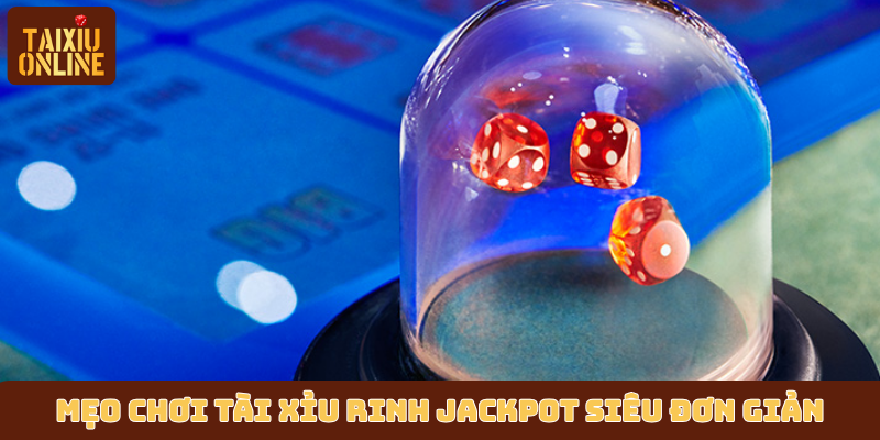 Mẹo chơi tài xỉu rinh jackpot siêu đơn giản Mẹo chơi tài xỉu rinh jackpot siêu đơn giản