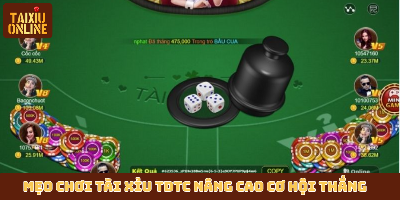 Mẹo chơi tài xỉu TDTC nâng cao cơ hội thắng Mẹo chơi tài xỉu TDTC nâng cao cơ hội thắng