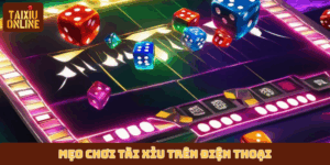 Mẹo chơi Tài Xỉu trên điện thoại