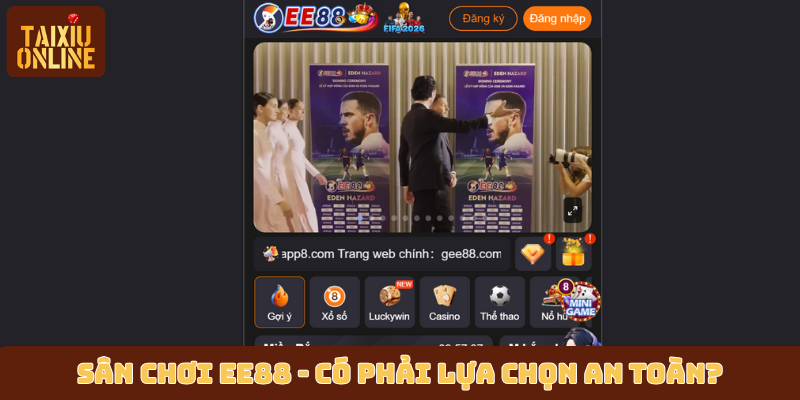 Sân chơi EE88 - Có phải lựa chọn an toàn? Sân chơi EE88 - Có phải lựa chọn an toàn?
