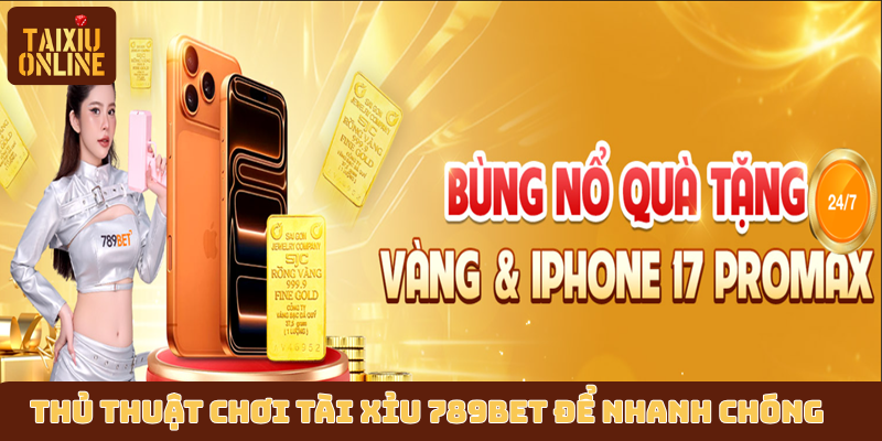 Thủ thuật chơi tài xỉu 789BET để nhanh chóng thắng lớn