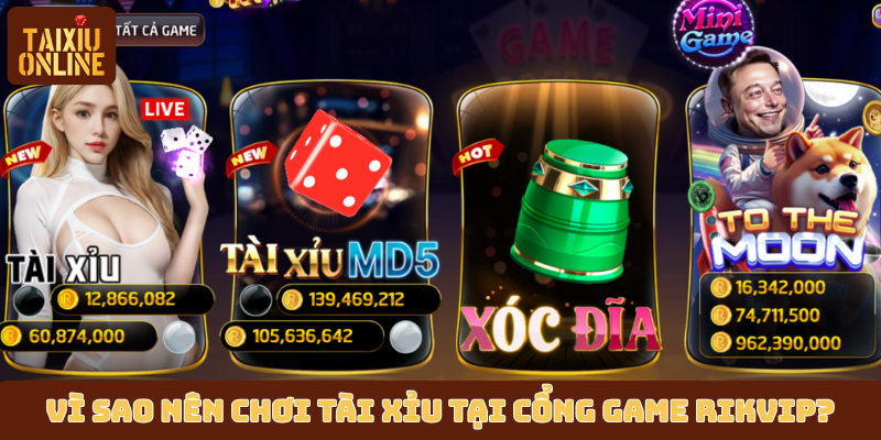 Vì sao nên chơi tài xỉu tại cổng game RikVip?
